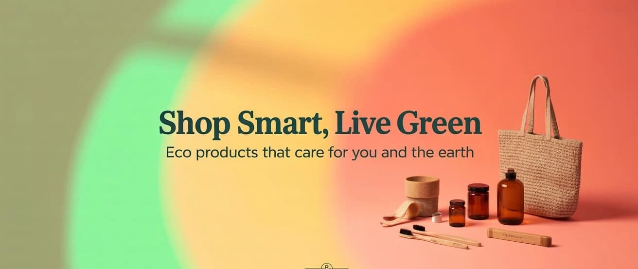 Shop Smart, Live Green - Eco products that care for you and the earth